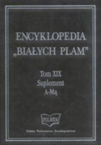 Encyklopedia "Białych Plam"   Tom XIX A-Mą - Suplement - praca zbiorowa