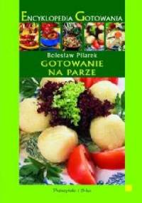 Encyklopedia Gotowania. Gotowanie na parze. - Bolesław Pilarek