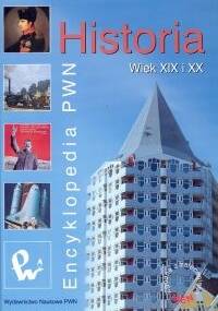Encyklopedia PWN. Historia. Wiek XIX i XX - praca zbiorowa