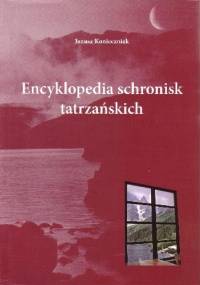 Encyklopedia schronisk tatrzańskich - Janusz Konieczniak