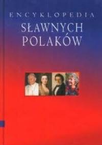 Encyklopedia sławnych Polaków - praca zbiorowa