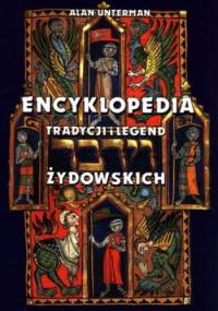 Encyklopedia. Tradycji i legend żydowskich - Alan Unterman