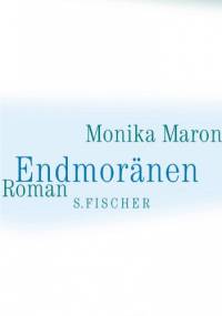 Endmoränen - Monika Maron