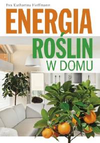 Energia roślin w domu - Eva Katharina Hoffmann