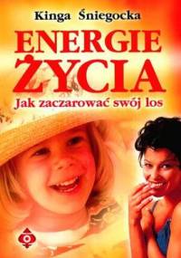 Energie życia. Jak zaczarować swój los - Kinga Śniegocka