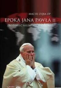 Epoka Jana Pawła II - Maciej Zięba OP