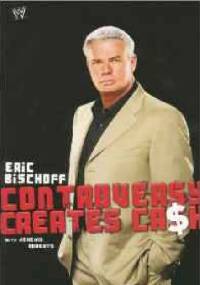 Eric Bischoff: Controversy Creates Cash - Eric Bischoff