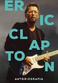 Eric Clapton. Autobiografia - Eric Clapton