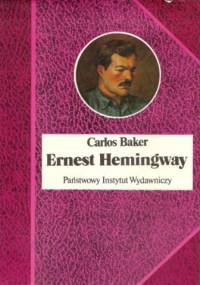 Ernest Hemingway. Historia życia - Carlos Baker