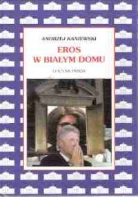 Eros w Białym Domu - Andrzej Kaniewski