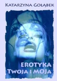 Erotyka Twoja i Moja - Katarzyna Gołąbek