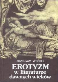 Erotyzm w literaturze dawnych wieków - Zdzisław Wróbel