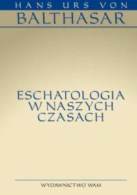 Eschatologia w naszych czasach - Hans Urs von Balthasar