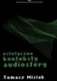 Estetyczne konteksty audiosfery - Tomasz Misiak
