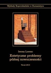 Estetyczne problemy później nowoczesności - Iwona Lorenc