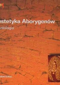 Estetyka Aborygenów australijskich. Antologia - Monika Bakke