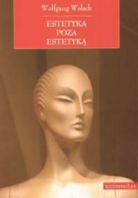 Estetyka poza estetyką: o nową postać estetyki - Wolfgang Welsch