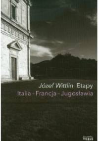 Etapy. Italia - Francja - Jugosławia - Józef Wittlin