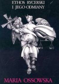 Ethos rycerski i jego odmiany - Maria Ossowska
