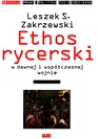 Ethos rycerski w dawnej i współczesnej wojnie - Leszek S. Zakrzewski