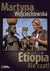 Etiopia. Ale Czat! - Martyna Wojciechowska