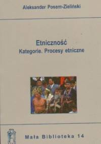 Etniczność. Kategorie. Procesy etniczne - Aleksander Posern-Zieliński