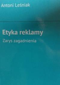 Etyka reklamy. Zarys zagadnienia - Antoni Leśniak
