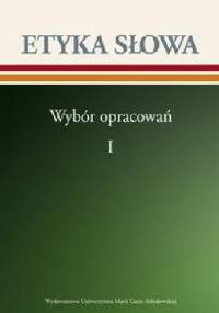 Etyka słowa. Wybór opracowań, tom 1