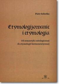 Etymologizowanie i etymologia - Sobotka Piotr