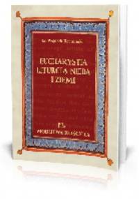 Eucharystia liturgią nieba i ziemi - Ks. Wojciech Rzemiński
