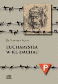 Eucharystia w Kl Dachau - Sławomir Kęszka
