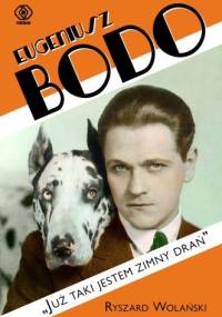 Eugeniusz Bodo. "Już taki jestem zimny drań" - Ryszard Wolański