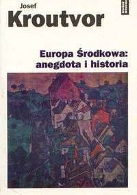 Europa Środkowa: anegdota i historia - Josef Kroutvor