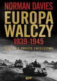Europa walczy 1939-1945. Nie takie proste zwycięstwo - Norman Davies