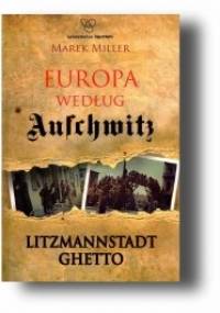 Europa według Auschwitz. Litzmannstadt Ghetto - Marek Miller