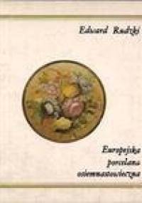 Europejska porcelana osiemnastowieczna - Edward Rudzki