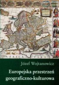 Europejska przestrzeń geograficzna-kulturowa - Józef Wojtanowicz