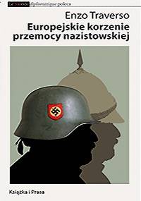 Europejskie korzenie przemocy nazistowskiej - Enzo Traverso