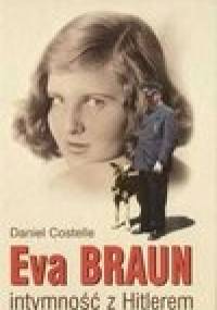 Eva Braun. Intymność z Hitlerem - Daniel Costelle