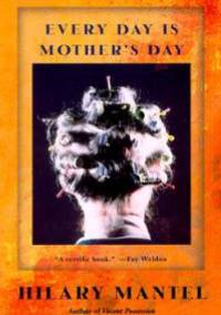 Every Day is Mother's Day - Hilary Mantel