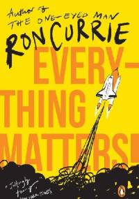 Everything Matters! - Ron Currie