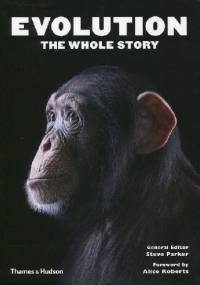 Evolution the Whole Story - Steve Parker, Alice Roberts