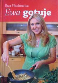 Ewa gotuje - Ewa Wachowicz