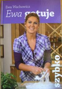 Ewa gotuje szybko - Ewa Wachowicz
