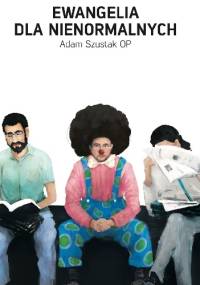 Ewangelia dla nienormalnych - Adam Szustak OP