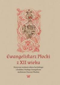 Ewangelistarz Płocki z XII wieku - Misiarczyk Leszek, Degórski Bazyli