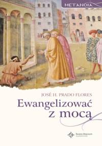 Ewangelizować z mocą - H. Pra­do Flores José