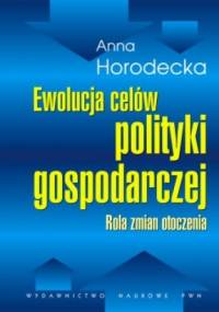 Ewolucja celów polityki gospodarczej - Anna Horodecka