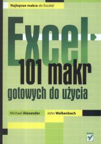 Excel. 101 makr gotowych do użycia - John Walkenbach, Michael Alexander
