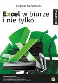 Excel w biurze i nie tylko. Wydanie III - Sergiusz Flanczewski